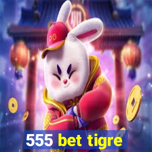 555 bet tigre